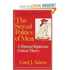 The Sexual Politics of Meat: A Feminist-Vegetarian Critical Theory