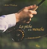 La pêche à la mouche : Comprendre et prendre