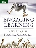 Engaging Learning: Designing e-Learning Simulation Games (Pfeiffer Essential Resources for Training and HR Professionals)