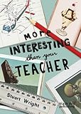 More interesting than your teacher
