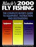 Black's 2000 Fly Fishing: The Complete Angler's Guide to Equipment, Instruction, and Destinations
