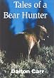 Tales of a Bear Hunter: Forty-One Years of Recollections from a Professional Bear Hunter
