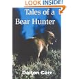 Tales of a Bear Hunter: Forty-One Years of Recollections from a Professional Bear Hunter by Dalton Carr