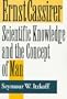 Ernst Cassirer: Scientific Knowledge and the Concept of Man