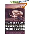 Someplace to Be Flying (Newford) by  Charles de Lint