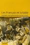 Les Fran�ais et la table : Alimentation, cuisine, gastronomie du Moyen Age � nos jours