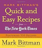 Mark Bittman's Quick and Easy Recipes from the New York Times: Featuring 350 recipes from the author of HOW TO COOK EVERYTHING and THE BEST RECIPES IN THE WORLD