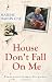 House Don't Fall On Me