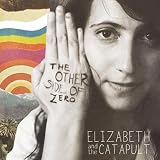 Elizabeth & the Catapult The Other Side Of Zero