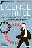 Licence to Thrill: A Cultural History of the James Bond Films (Cinema & Society): A Cultural History of the James Bond Films (Cinema and Society): A Cultural ... of the James Bond Films (Cinema and Society)