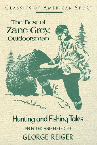 The Best of Zane Grey, Outdoorsman: Hunting and Fishing Tales (Classics of American Sport Series)