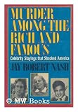 Murder Among the Rich and Famous: Celebrity Slayings That Shocked America