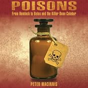 Poisons: From Hemlock to Botox and the Killer Bean Calabar | [Peter Macinnis]