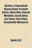Victims of Apartheid Repressions in South Africa: Steve Biko, Nelson Mandela, Jacob Zuma, Joe Slovo, Chris Hani, Sharpeville Massacre-