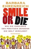 Barbara Ehrenreich �Smile or Die: Wie die Ideologie des positiven Denkens die Welt verdummt�