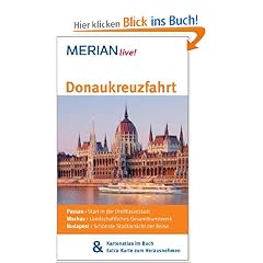 Donaukreuzfahrt: MERIAN live! - Mit Kartenatlas im Buch und Extra-Karte zum Herausnehmen: Passau: Start in der Dreifl�ssestadt. Wachau: ... Budapest: Sch�nste Stadtansicht der Reise