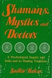 Shamans, Mystics and Doctors: A Psychological Inquiry into India and Its Healing Traditions (0807029033) by Kakar, Sudhir