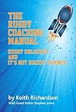 The rugby coaching manual : rugby unlocked - and its not rocket science