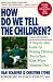 How Do We Tell the Children?: a Step-by-Step Guide for Helping Children Two to Teen Cope When Someone Dies