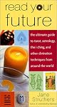 Read Your Future: The Ultimate Guide to Tarot, Astrology, the I Ching, and Other Divination Techniques from Around the World