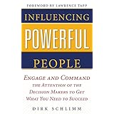influencing powerful people  engage and command the attention of the decision makers to get what you need to
