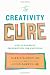 The Creativity Cure: A Do-It-Yourself Prescription for Happiness Image of The Creativity Cure: A Do-It-Yourself Prescription for Happiness