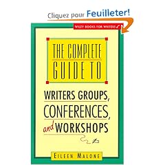 The Complete Guide to Writer's Groups, Conferences, and Workshops