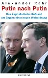 Putin nach Putin: Das kapitalistische Ru&szlig;land am Beginn einer neuen Weltordnung - Alexander Rahr