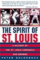 The Spirit of St. Louis: A History of the St. Louis Cardinals and Browns
