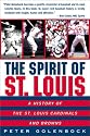 The Spirit of St. Louis: A History of the St. Louis Cardinals and Browns