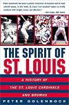 The Spirit of St. Louis: A History of the St. Louis Cardinals and Browns