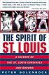 The Spirit of St. Louis : A History of the St. Louis Cardinals and Browns