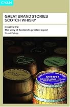 Great Brand Stories Scotch Whisky: Creative fire - The story of Scotland's greatest export