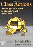 Class Actions: Teaching for Social Justice in Elementary and Middle School (Practitioner Inquiry Series)