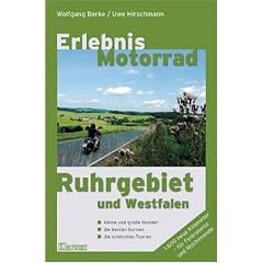 Erlebnis Motorrad Ruhrgebiet /Westfalen: Kleine und gro�e Runden, die besten Kurven und die sch�nsten Touren