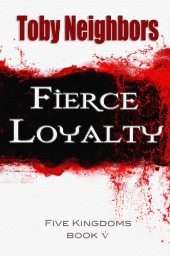 Fierce Loyalty: The Five Kingdoms Book 5 (Volume 5)