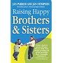 Raising Happy Brothers and Sisters: Helping Our Children Enjoy Life Together, from Birth Onwards