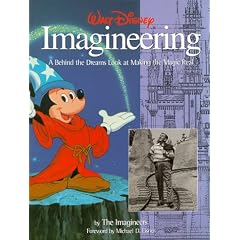 Walt Disney Imagineering: A Behind the Dreams Look at Making the Magic Real by the Imagineers