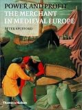 Power and Profit: The Merchant in Medieval Europe