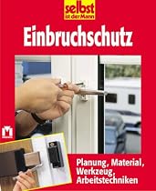 Selbst ist der Mann. Einbruchschutz. Planung, Material, Werkzeug, Arbeitstechniken