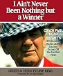 I Ain't Never Been Nothing but a Winner: Coach Paul Bear Bryant's 323 Greatest Quotes About Success, On and Off the Football Field