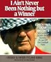 I Ain't Never Been Nothing but a Winner: Coach Paul Bear Bryant's 323 Greatest Quotes About Success, On and Off the Football Field