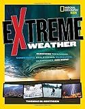 Extreme Weather: Surviving Tornadoes, Sandstorms, Hailstorms, Blizzards, Hurricanes, and More! (National Geographic Kids)