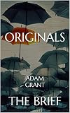 Originals: How Non-Conformists Move the World by Adam Grant | The Brief