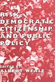 Risk, Democratic Citizenship and Public Policy (British Academy Occasional Papers)