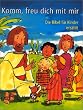 Komm, freu dich mit mir: Die Bibel f�r Kinder erz�hlt