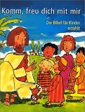 Komm, freu dich mit mir: Die Bibel für Kinder erzählt