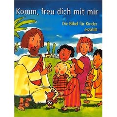 Komm, freu dich mit mir: Die Bibel f�r Kinder erz�hlt