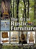 The Art of Rustic Furniture: Traditions, Techniques, Inspirations