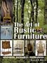 The Art of Rustic Furniture: Traditions, Techniques, Inspirations